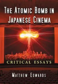 Buy The Atomic Bomb in Japanese Cinema (English, Matthew Edwards) — BookShops.in
