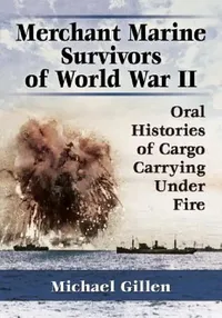 Buy Merchant Marine Survivors of World War II (English, Michael Gillen) — BookShops.in