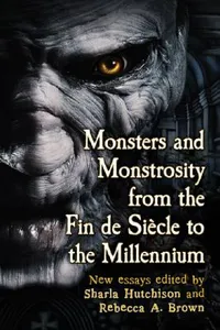 Buy Monsters and Monstrosity from the Fin de Siecle to the Millennium (English, Sharla Hutchison | Rebecca A. Brown) — BookShops.in