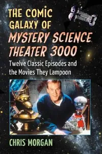 Buy The Comic Galaxy of Mystery Science Theater 3000 (English, Chris Morgan) — BookShops.in