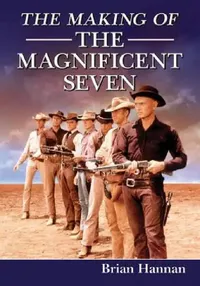 Buy The Making of The Magnificent Seven (English, Brian Hannan) — BookShops.in