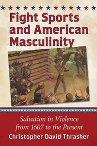 Buy Fight Sports and American Masculinity (English, Christopher David Thrasher) — BookShops.in