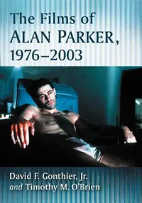 Buy The Films of Alan Parker, 1976-2003 (English, David F. Gonthier | Timothy M. O'Brien) — BookShops.in