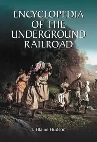 Buy Encyclopedia of the Underground Railroad (English, J. Blaine Hudson) — BookShops.in