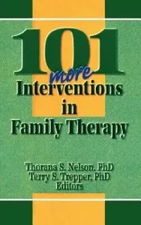 Buy 101 More Interventions in Family Therapy (English, Thorana S. Nelson | Terry S. Trepper) — BookShops.in