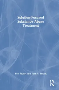 Buy Solution-Focused Substance Abuse Treatment (English, Teri Pichot | Sara A. Smock) — BookShops.in