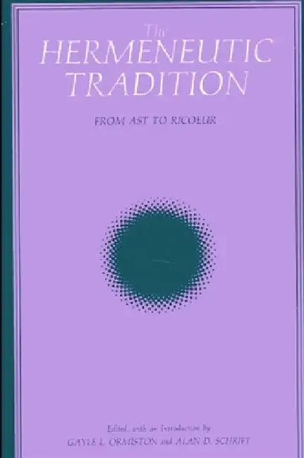 The Hermeneutic Tradition (English, Gayle L. Ormiston | Alan D. Schrift)