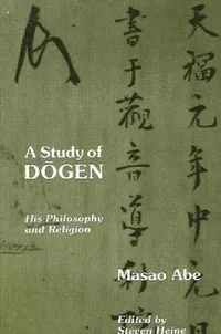 Buy A Study of Dōgen (English, Masao Abe | Steven Heine) — BookShops.in