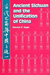 Buy Ancient Sichuan and the Unification of China (English, Steven F. Sage) — BookShops.in