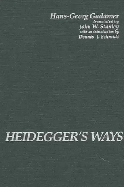 Heidegger's Ways (English, Hans-Georg Gadamer | John W. Stanley | Dennis J. Schmidt)