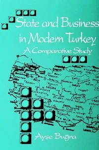Buy State and Business in Modern Turkey (English, Ayşe Buğra) — BookShops.in