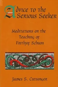 Buy Advice to the Serious Seeker (English, James S. Cutsinger) — BookShops.in