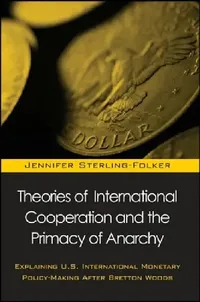 Buy Theories of International Cooperation and the Primacy of Anarchy (English, Jennifer Sterling-Folker) — BookShops.in