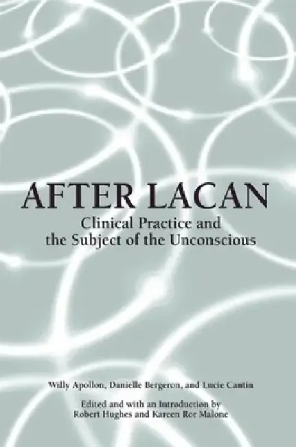 After Lacan (English, Willy Apollon | Danielle Bergeron | Lucie Cantin)