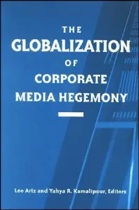 Buy The Globalization of Corporate Media Hegemony (English, Lee Artz | Yahya R. Kamalipour) — BookShops.in