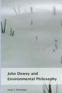 Buy John Dewey and Environmental Philosophy (English, Hugh P. McDonald) — BookShops.in