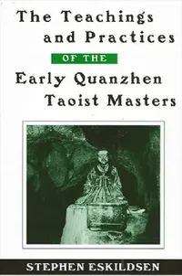 Buy The Teachings and Practices of the Early Quanzhen Taoist Masters (English, Stephen Eskildsen) — BookShops.in