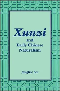 Buy Xunzi and Early Chinese Naturalism (English, Janghee Lee) — BookShops.in