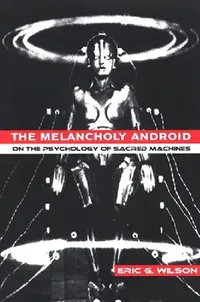 Buy The Melancholy Android (English, Eric G. Wilson) — BookShops.in