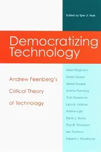 Buy Democratizing Technology: Andrew Feenberg's Critical Theory of Technology by Tyler J. Veak | Hardcover | SUNY Press — BookShops.in