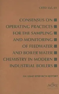Buy Consensus on Operating Practices for the Sampling and Monitoring of Feedwater and Boiler Water Chemi (English, Asme) — BookShops.in