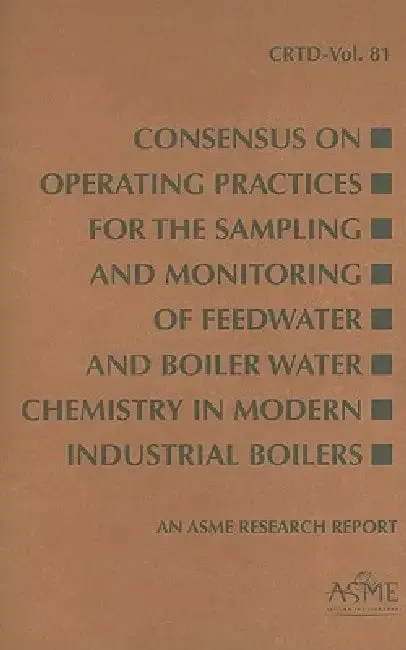 Consensus on Operating Practices for the Sampling and Monitoring of Feedwater and Boiler Water Chemi (English, Asme)