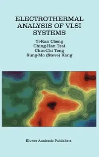 Buy Electrothermal Analysis of VLSI Systems by Yi-Kan Cheng, Ching-Han Tsai, Chin-Chi Teng | Hardcover | Kluwer Academic Pub | 2002 Edition | Electrical Engineering Textbook — BookShops.in