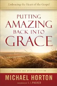 Buy Putting Amazing Back into Grace (English, Michael Horton | J. I. Packer) — BookShops.in