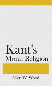 Buy Kants Moral Religion (English, Allen W. Wood) — BookShops.in