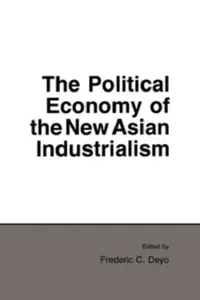 Buy The Political Economy of the New Asian Industrialism (English, Frederic C. Deyo) — BookShops.in