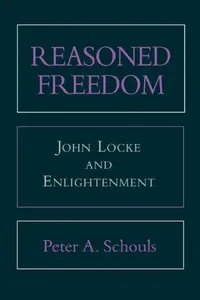 Buy Reasoned Freedom: John Locke and Enlightenment by Peter A. Schouls - Hardcover | Bookshops.in — BookShops.in