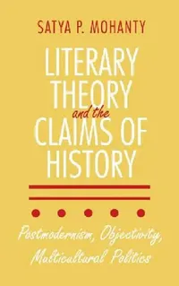 Buy Literary Theory and the Claims of History (English, Satya P. Mohanty) — BookShops.in