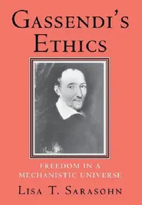 Buy Gassendi's Ethics: Freedom in a Mechanistic Universe by Lisa T. Sarasohn | Hardcover | 9780801429477 | Bookshops.in — BookShops.in