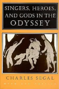 Buy Singers, Heroes, and Gods in the "Odyssey" (English, Charles Segal) — BookShops.in