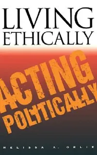 Buy Living Ethically, Acting Politically (English, Melissa A. Orlie) — BookShops.in
