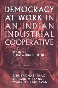 Buy Democracy at Work in an Indian Industrial Cooperative (English, Richard W. Franke | Pyralal Raghavan | T. M. Thomas Isaac) — BookShops.in