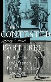 Buy The Contested Parterre: Public Theater and French Political Culture (1680–1791) by Jeffrey S. Ravel | Hardcover | Cornell University Press | Buy Online at Bookshops.in — BookShops.in