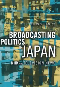 Buy Broadcasting Politics in Japan (English, Ellis S. Krauss) — BookShops.in