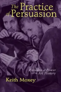 Buy The Practice of Persuasion (English, Keith Moxey) — BookShops.in