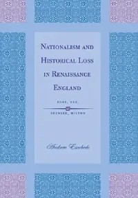 Buy Nationalism and Historical Loss in Renaissance England (English, Andrew Escobedo) — BookShops.in