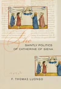 Buy The Saintly Politics of Catherine of Siena (English, F. Thomas Luongo) — BookShops.in