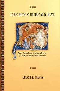 Buy The Holy Bureaucrat: Eudes Rigaud and Religious Reform in Thirteenth-Century Normandy by Adam J. Davis | Hardcover | Cornell University Press | History of Religion — BookShops.in
