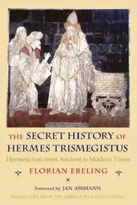 Buy The Secret History of Hermes Trismegistus (English, Florian Ebeling | David Lorton | Jan Assmann) — BookShops.in