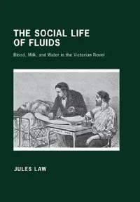 Buy The Social Life of Fluids: Blood, Milk, and Water in the Victorian Novel by Jules David Law | Hardcover | ISBN 9780801449307 | Bookshops.in — BookShops.in
