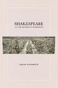 Buy Shakespeare and the Grammar of Forgiveness (English, Sarah Beckwith) — BookShops.in