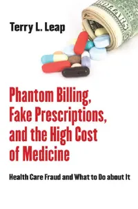 Buy Phantom Billing, Fake Prescriptions, and the High Cost of Medicine (English, Terry L. Leap) — BookShops.in