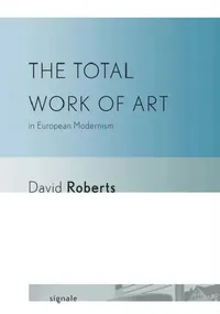Buy The Total Work of Art in European Modernism (English, David Roberts) — BookShops.in
