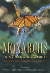 Buy Monarchs in a Changing World (English, Karen S. Oberhauser | Kelly R. Nail | Sonia Altizer) — BookShops.in