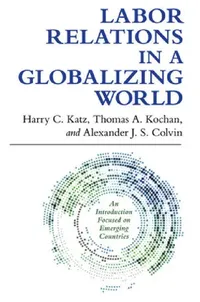 Buy Labor Relations in a Globalizing World (English, Harry C. Katz | Thomas A. Kochan | Alexander J. S. Colvin) — BookShops.in