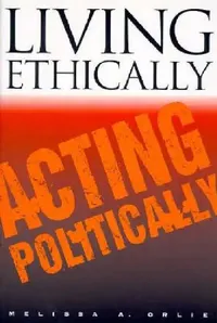 Buy Living Ethically, Acting Politically (English, Melissa A. Orlie) — BookShops.in